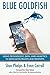 Blue Goldfish: Using Technology, Data, and Analytics to Drive Both Profits and Prophets (Blue Goldfish 1.0 and 2.0 Book 2)