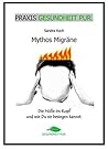 Mythos Migräne (PRAXIS GESUNDHEIT PUR) (German Edition)