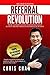 Referral Revolution: Your Ultimate Guide to Systematically Achieve Breakthrough Referrals in 30 Days!