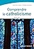 Comprendre le catholicisme by Jean-Yves Calvez