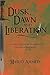 Dusk, Dawn and Liberation: A HISTORICAL FICTION ON THE LIBERATION STRUGGLE OF BANGLADESH