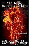 20 Heiße Kurzgeschichten : Pikante Geschichten - Verführung, Erotik, Lust, BDSM, Verlangen, Begierde, Liebe, Kopfkino, Sex und Leidenschaft Roman Geschichten 20 Heiße Kurzgeschichten : Pikante Geschichten - Verführung, Erotik, Lust, BDSM, Verlangen, Begierde, Liebe, Kopfkino, Sex und Leidenschaft Roman Geschichten
