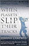 When Planets Slip Their Tracks by Joanna  Campbell