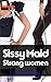 Sissy Maid - Strong women shall inherit the earth: Female domination and furious frills. (The Elle Mesen Trilogy Book 3)