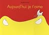 Aujourd'hui je t'aime by Malika Doray Aujourd'hui je t'aime by Malika Doray