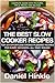 The Best Slow Cooker Recipes: Top 201 Effortless Crowd-Pleasing Recipes For Every Occasion- All Year 'Round! (DH Kitchen Book 27)