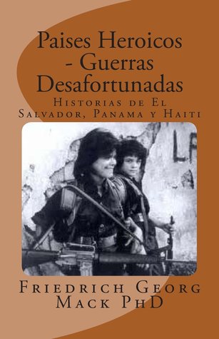 Paises Heroicos - Guerras Desafortunadas: Historias de El Salvador, Panama y Haiti (Spanish Edition)