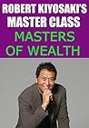 ROBERT KIYOSAKI’S MASTER CLASS: MASTERS OF WEALTH