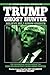 Trump, Ghost Hunter: Believe Me, I know Ghosts: The Paranormal Adventures of The World's Greatest Ghost Hunter