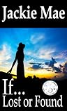 If... Lost or Found by Jackie Mae