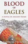 Blood of Eagles, A Novel of Ancient Rome Blood of Eagles, A Novel of Ancient Rome