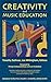 Creativity and Music Education by Timothy Sullivan