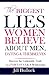 The Biggest Lies Women Believe About Men, Dating & Themselves: Discover Undeniable Truth to a Fabulous Life & Relationship
