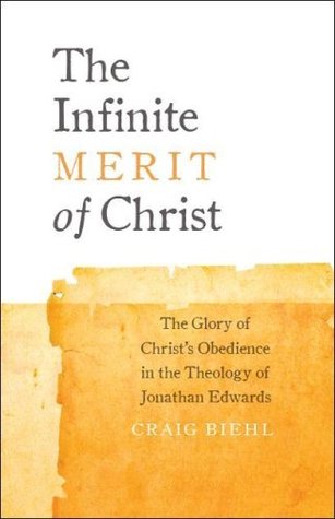 The Infinite Merit of Christ: The Glory of Christ's Obedience in the Theology of Jonathan Edwards