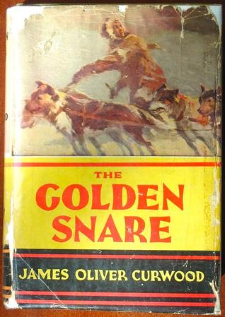 The Golden Snare by James Oliver Curwood