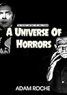 A Universe Of Horrors: A History Of Universal's Horror Movies And The Men Who Made Them (The Secret History Of Hollywood Book 1) A Universe Of Horrors: A History Of Universal's Horror Movies And The Men Who Made Them (The Secret History Of Hollywood Book 1)