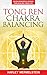 Tong Ren Chakra Balancing: Seven Powerful Points For Healing Your Life (TRCB series Book 1)