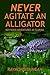 NEVER AGITATE AN ALLIGATOR: Boyhood Adventures in Florida