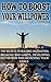 How to Boost Your Willpower : The Secrets to Building Motivation, Breaking Bad Habits, Developing Self-Esteem and Achieving Your Goals (Self-discipline, ... Habits, Self-Confidence, Self-Improvement)