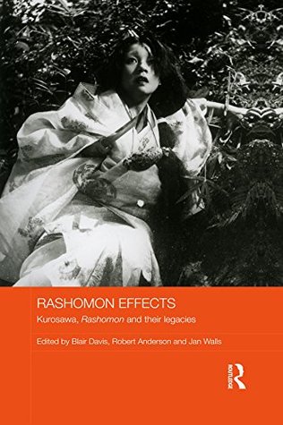 Rashomon Effects: Kurosawa, Rashomon and Their Legacies (Kindle Edition)