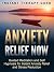 Anxiety Relief Now: Guided Meditation and Self Hypnosis for Instant Anxiety Relief and Stress Reduction
