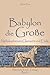 Babylon die Große: Nebukadnezars Glanzzeit und Ende (Babylontrilogie 2) (German Edition)