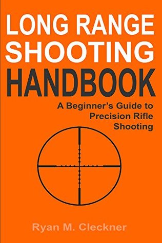 Long Range Shooting Handbook: Complete Beginner's Guide to Long Range Shooting (Kindle Edition)