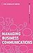 Managing Business Communications: Your Guide to Getting it Right (The Checklist Series: Step by step guides to getting it right)