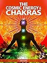The Cosmic Energy & Chakras: The most natural way to enhance and manage your chakras The Cosmic Energy & Chakras: The most natural way to enhance and manage your chakras