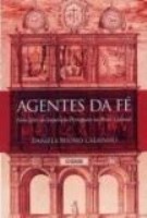 Agentes da fé: familiares da Inquisição portuguesa no Brasil Colonial
