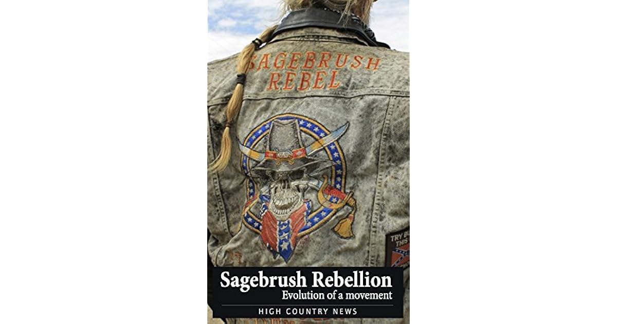 Sagebrush Rebellion Evolution of a movement by High Country News