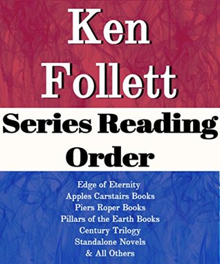 List Series: Ken Follett: Series Reading Order: Edge of Eternity, Pillars of the Earth Books, Apples Carstairs Books, Piers Roper Books, Century Trilogy Books, Standalone Novels by Ken Follett (Kindle Edition)