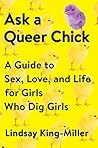 Ask a Queer Chick: A Guide to Sex, Love, and Life for Girls Who Dig Girls Book cover for Ask a Queer Chick: A Guide to Sex, Love, and Life for Girls Who Dig Girls