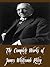 The Complete Works of James Whitcomb Riley (15 Complete Works of James Whitcomb Riley Including A Child World, A defective Santa Claus, An Old Sweetheart of Mine, Songs Of Friendship, And More)