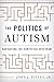 The Politics of Autism: Nav...