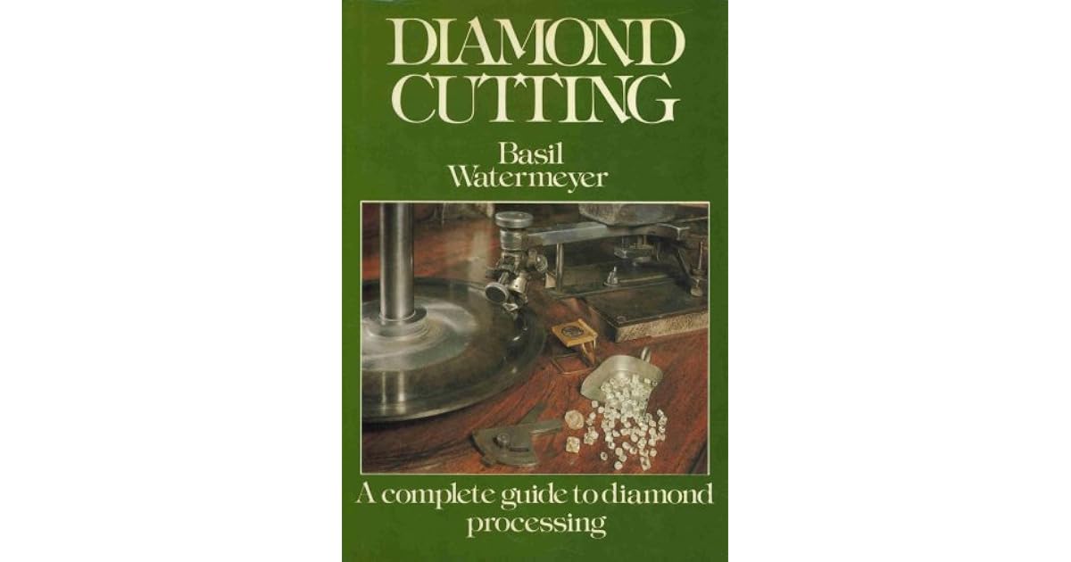 Diamond Cutting A Complete Guide To Diamond Processing by Basil Watermeyer
