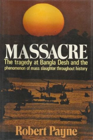 Massacre: The Tragedy at Bangla Desh and the Phenomenon of Mass Slaughter Throughout History (Hardcover)