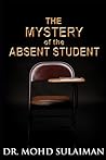 The Mystery of the Absent Student by Mohd Sulaiman