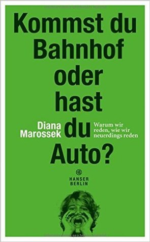 Kommst du Bahnhof oder hast du Auto? Warum wir neuerdings reden, wie wir neuerdings reden.