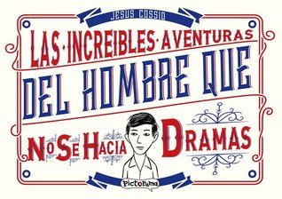 Las Increíbles Aventuras Del Hombre Que No Se Hacia Dramas