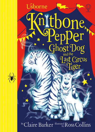 Knitbone Pepper Ghost Dog and the Last Circus Tiger (Knitbone Pepper, #2)
