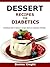 Dessert Recipes For Diabetics: Cookbook full of dessert recipes that are diabetes friendly