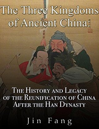The Three Kingdoms of Ancient China: The History and Legacy of the Reunification of China after the Han Dynasty (Kindle Edition)