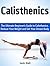 Calisthenics: The Ultimate Beginner's Guide to Calisthenics. Reduce Your Weight and Get Your Dream Body (calisthenics, calisthenics for beginners, explosive calisthenics)