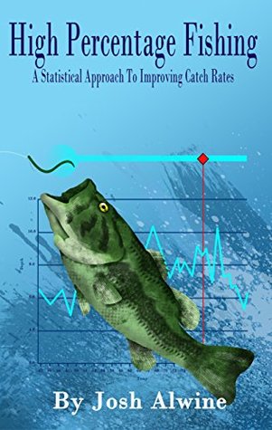 High Percentage Fishing: A Statistical Approach To Improving Catch Rates (Kindle Edition)