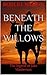 Beneath the willows: The Legend of Jake Masterson (Jake Masterson The Man,The Myth,The Legend. Book 1)