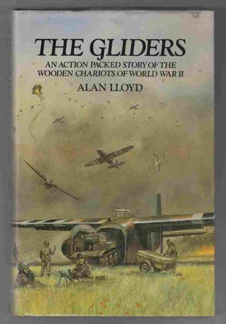 The Gliders: an action packed story of the wooden chariots of World War II