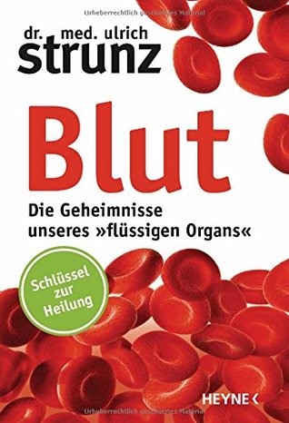 Blut - Die Geheimnisse unseres »flüssigen Organs«: Schlüssel zur Heilung (Paperback)