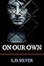 On Our Own by L.D. Silver