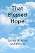 That Blessed Hope – Teaching and Defending the Doctrine of the Rapture of the Church